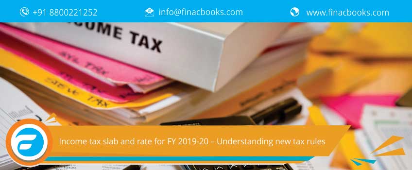 Income tax slab and rate for FY 2019-20 – Understanding new tax rules