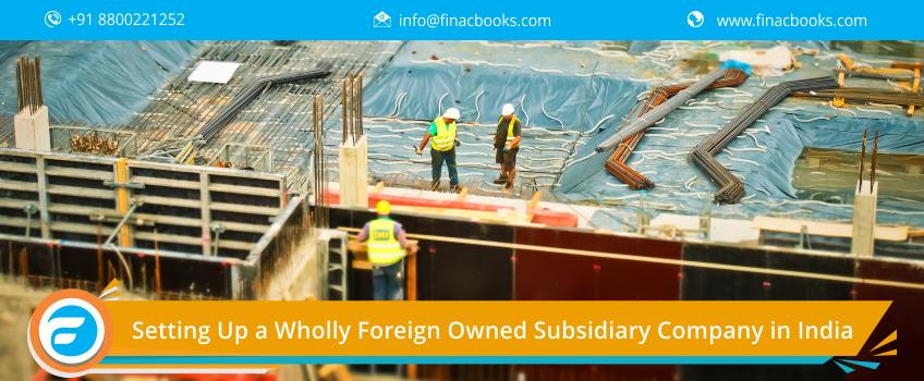 Setting Up a Wholly Foreign Owned Subsidiary Company in India